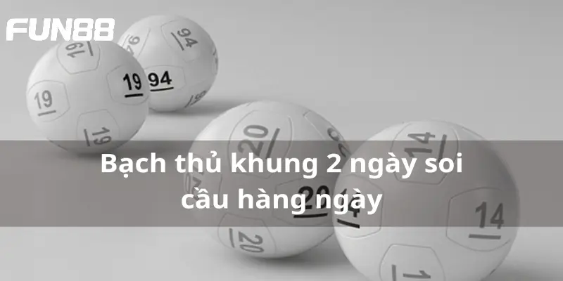 bach thu khung 2 ngay fun88